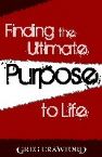 Finding the Ultimate Purpose to Life (E-Book) by Greg Crawford